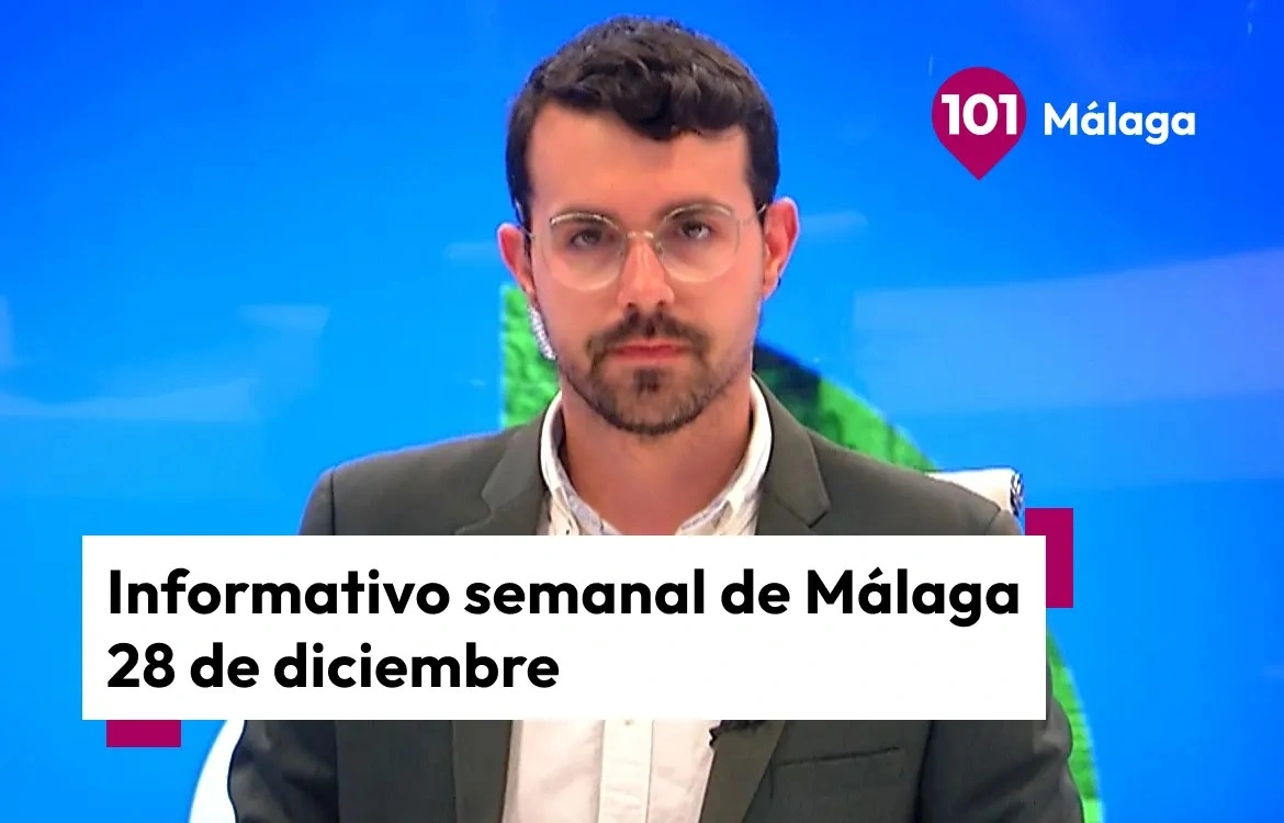 Las noticias más destacadas de la semana en 101tv Málaga