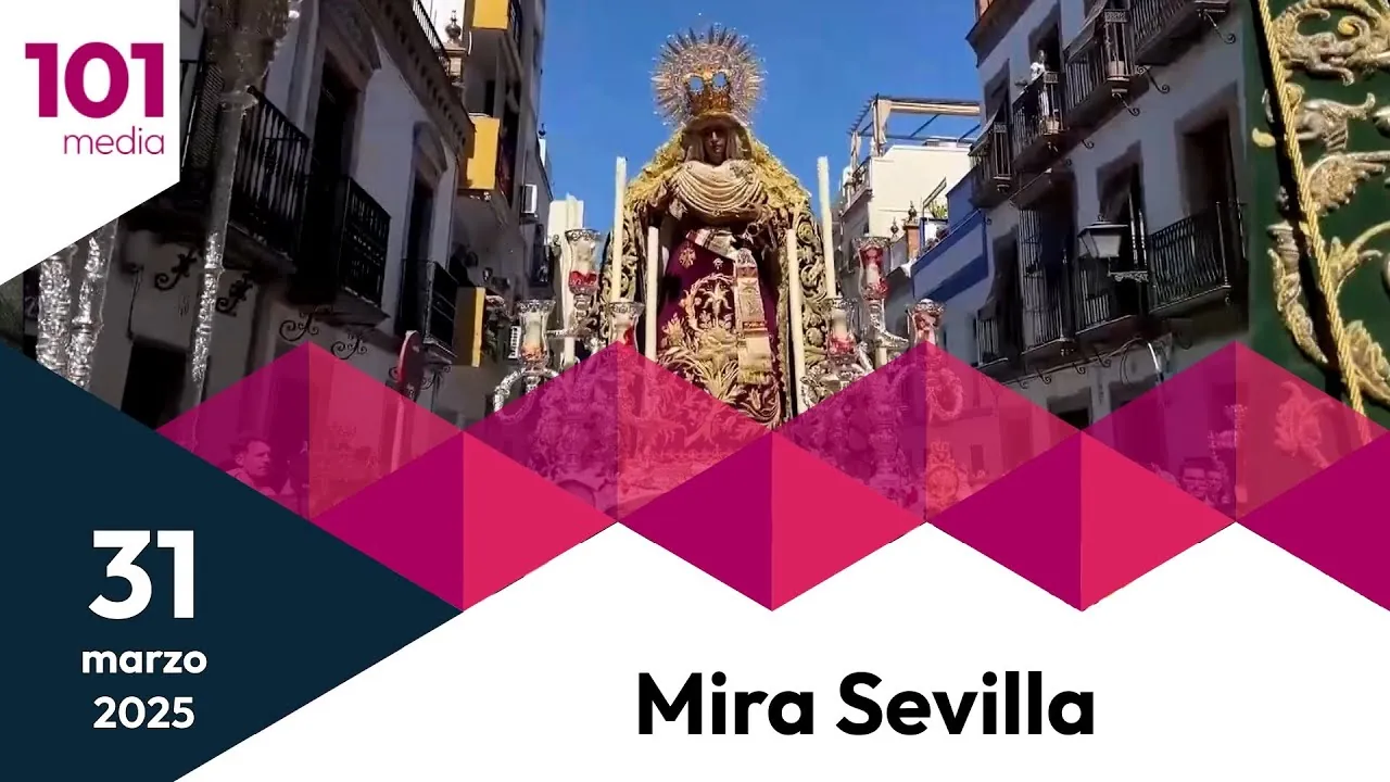 ️Mira Sevilla | La vida social, cultural, deportiva y cofrade de Sevilla | 31 de marzo